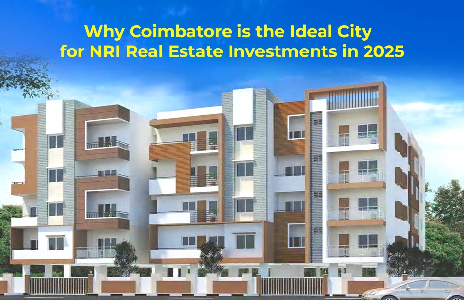 “Why Coimbatore is the Ideal City for NRI Real Estate Investments in 2025”